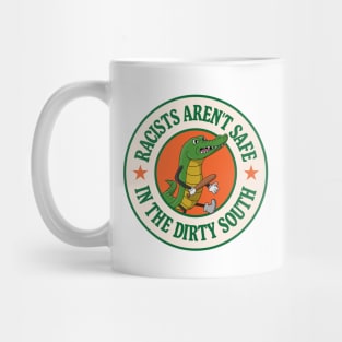 Racists Aren't Safe In The Dirty South - Anti Racism Gator Mug